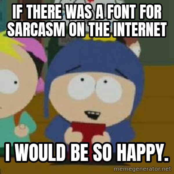 Craig would be so happy meme: If there was a font for sarcasm on the internet / I would be so happy.