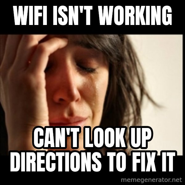 First World Problems meme: Wifi isn't working / can't look up directions to fix it