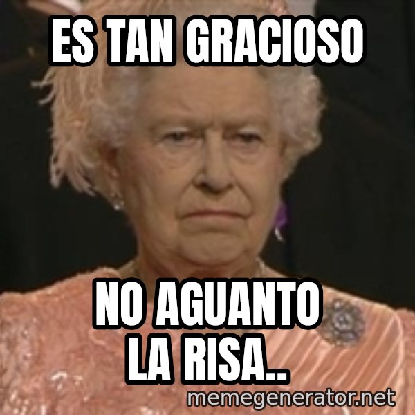 Queen Elizabeth Meme meme: Es tan gracioso / No aguanto la risa..
