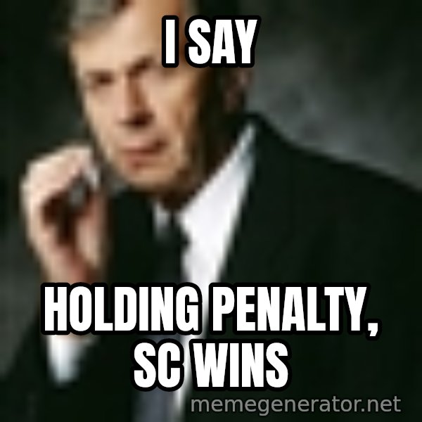 Cigarette Smoking Man meme: I Say / holding penalty, SC wins