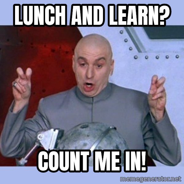Dr Evil meme meme: Lunch and Learn? / Count me in!