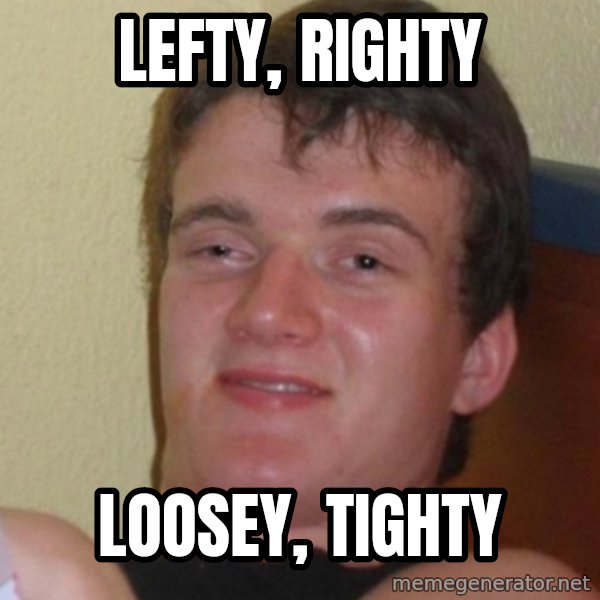 Stoner Stanley meme: lefty, righty / loosey, tighty