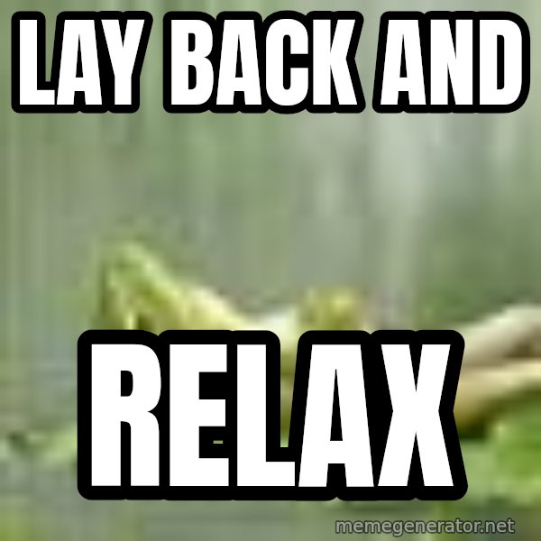 Frog Relaxing meme: lay back and / relax