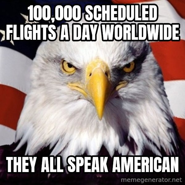 American Pride Eagle meme: 100,000 scheduled flights a day worldwide / they all speak american