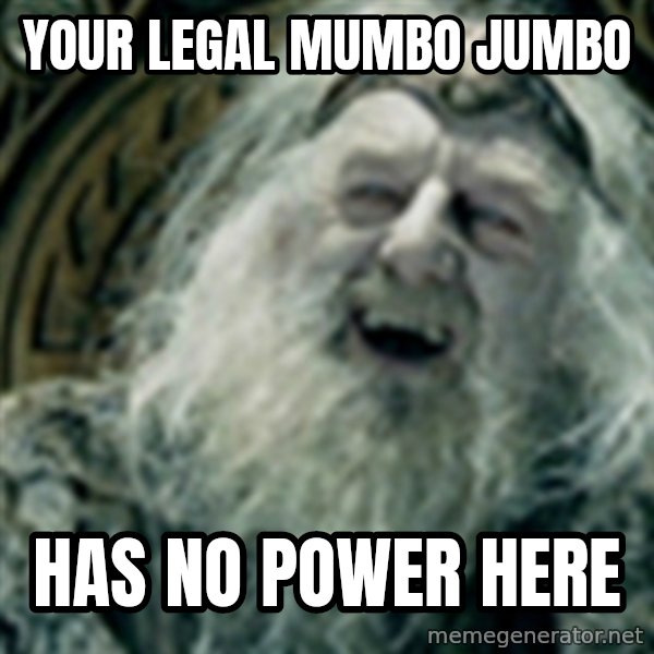 you have no power here meme: Your legal mumbo jumbo / Has no power here