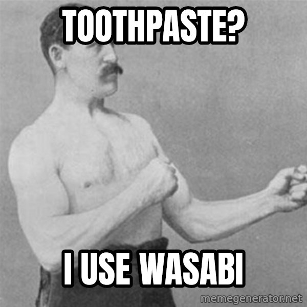overly manlyman meme: Toothpaste? / I use Wasabi