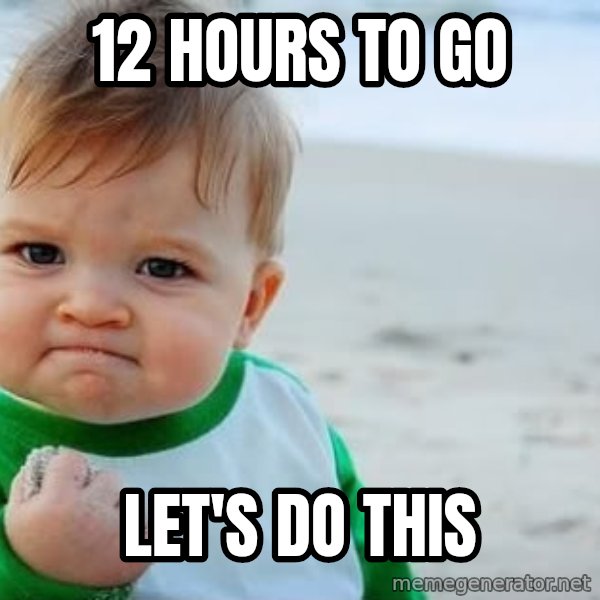 Success Kid meme: 12 hours to go / Let's do this