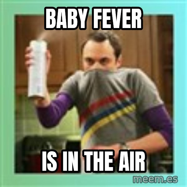 Sheldon Cooper spray can meme: Baby fever / is in the air