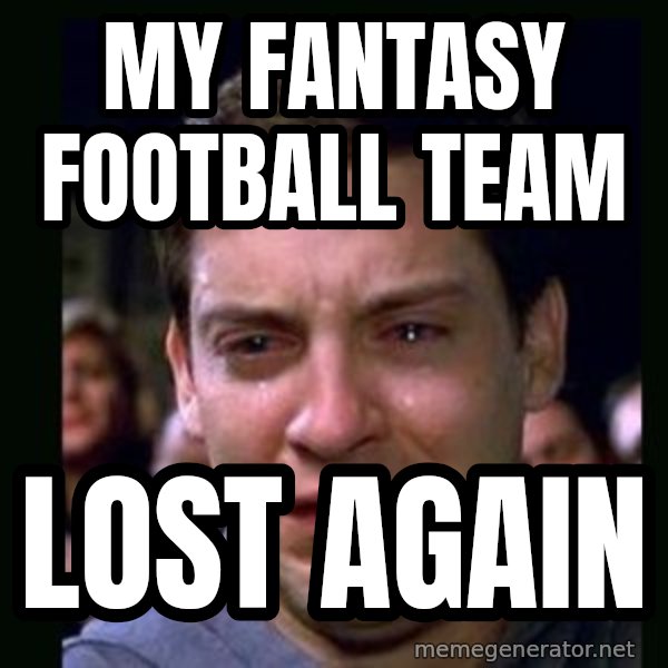 crying peter parker meme: My fantasy football team / Lost again
