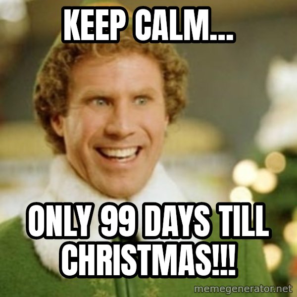 Buddy the Elf meme: Keep Calm... / Only 99 Days Till Christmas!!!