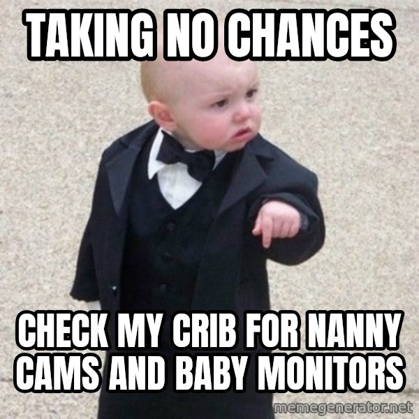 Mafia Baby meme: taking no chances / check my crib for nanny cams and baby monitors