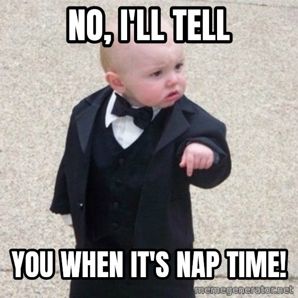 Mafia Baby meme: no, i'll tell / you when it's nap time!