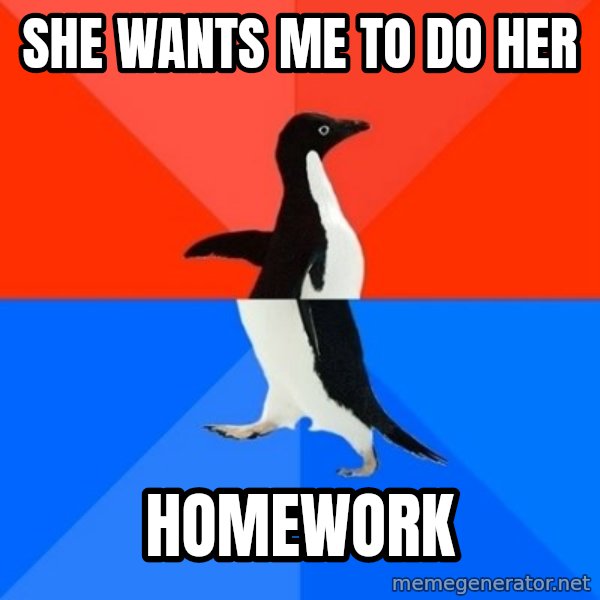 Socially Awesome Awkward Penguin meme: She wants me to do her / homework
