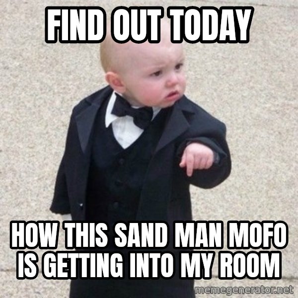 Mafia Baby meme: find out today / how  this sand man mofo is getting into my room