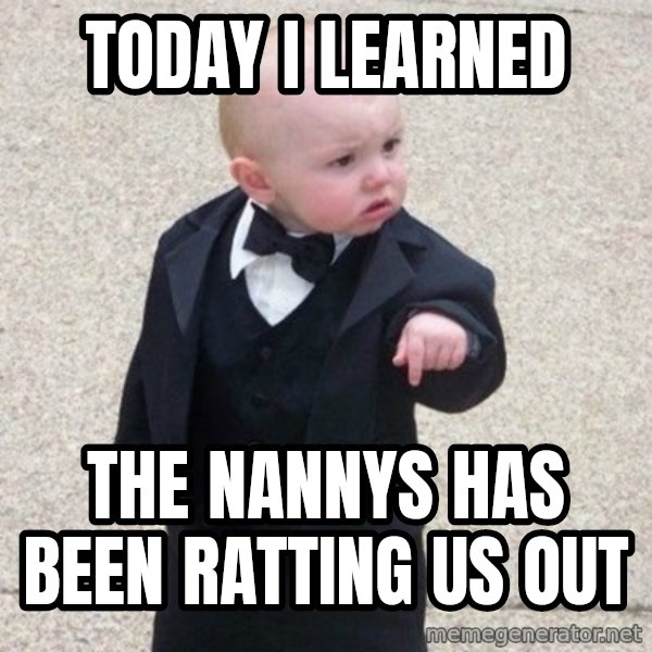 Mafia Baby meme: today i learned / the nannys has been ratting us out