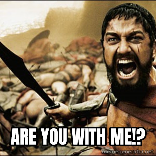 This Is Sparta Meme meme: ARE YOU WITH ME!?