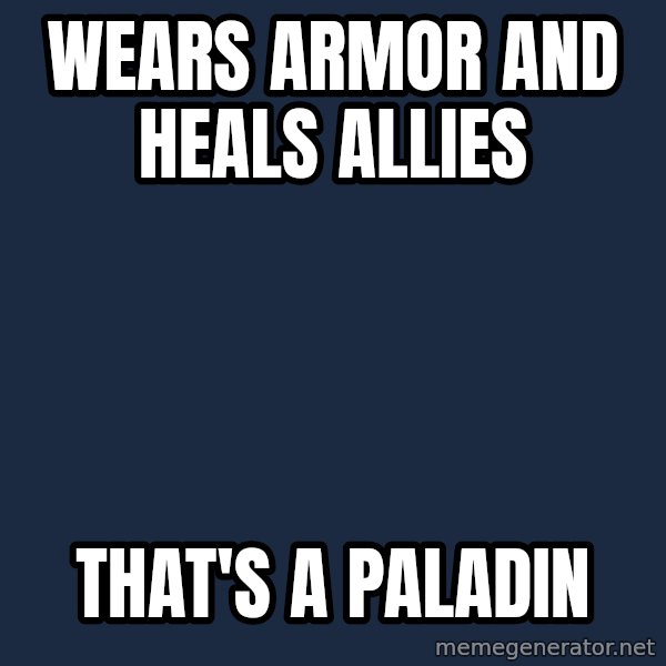 Thats a paddlin meme: Wears armor and heals allies / That's a paladin