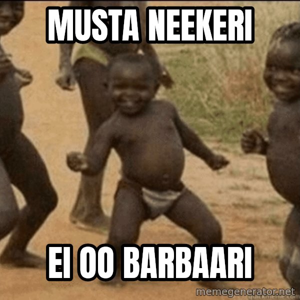 Third World Success meme: Musta neekeri / ei oo barbaari