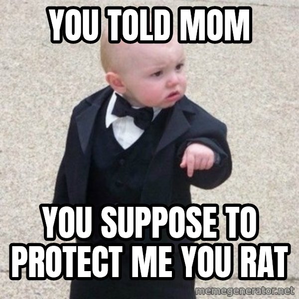 Mafia Baby meme: you told mom / you suppose to protect me you rat