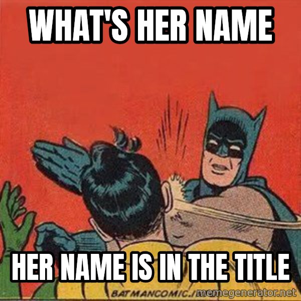 batman slap robin meme: what's her name / her name is in the title
