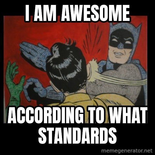 Batman Slappp meme: i am awesome / according to what standards