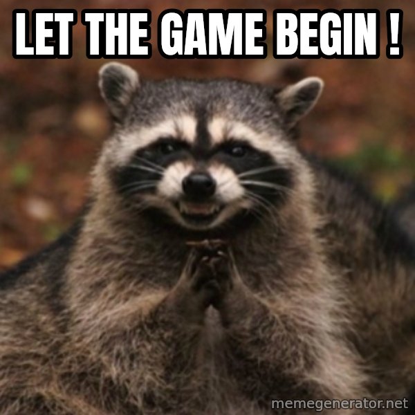 evil raccoon meme: Let the game begin !