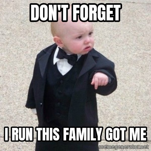 Mafia Baby meme: don't forget / i run this family got me