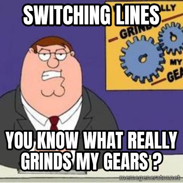 Grinds My Gears Peter Griffin meme: switching lines / you know what really grinds my gears ?