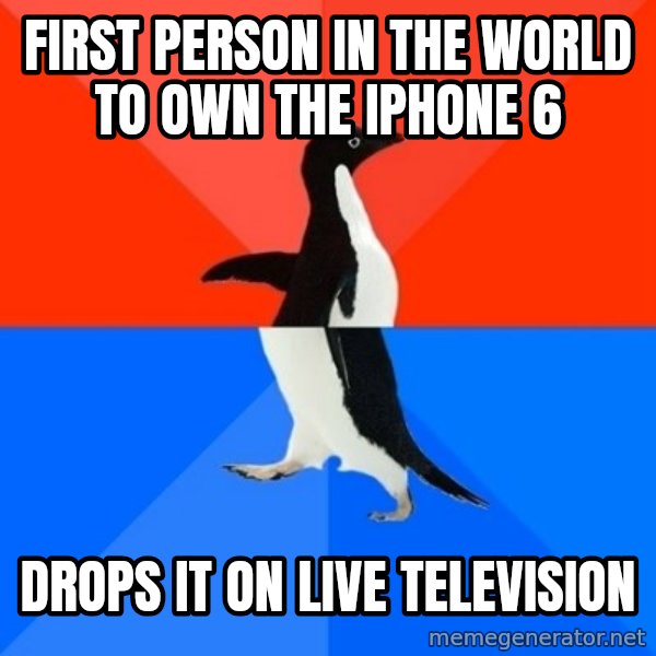 Socially Awesome Awkward Penguin meme: First person in the world to own the iPhone 6 / Drops it on live television