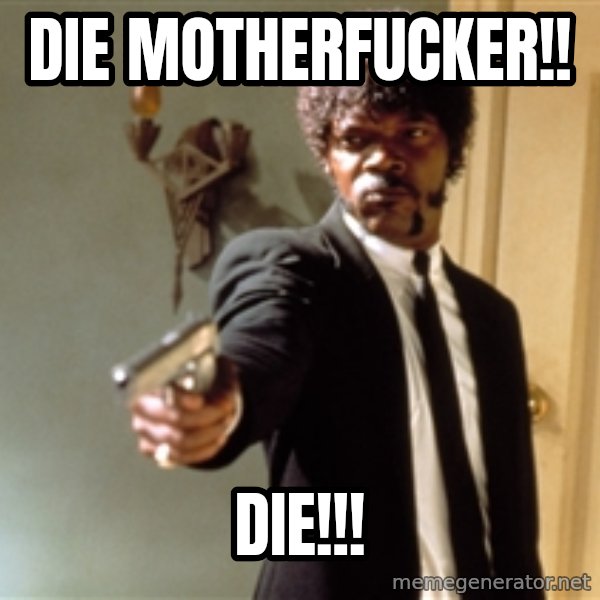 Samuel L Jackson meme: DIE MOTHERFUCKER!! / DIE!!!