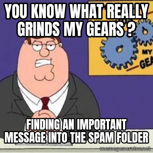Grinds My Gears Peter Griffin meme: you know what really grinds my gears ? / finding an important message into the spam folder