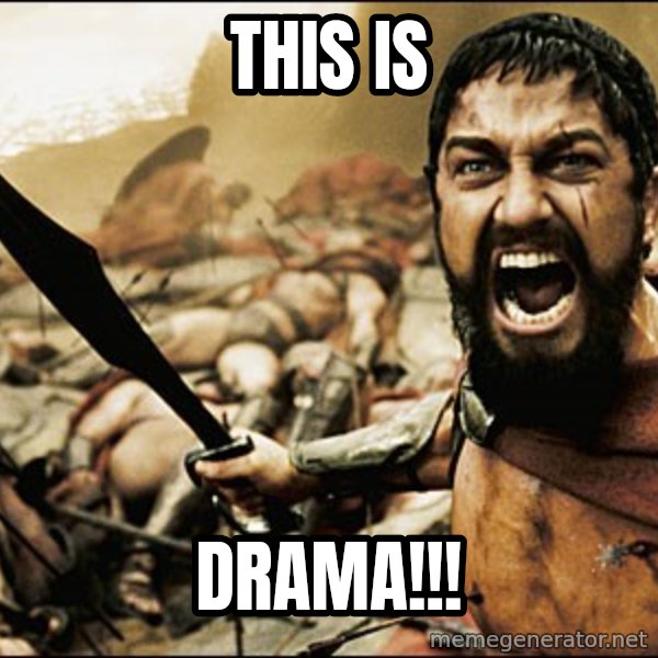 This Is Sparta Meme meme: THIS IS / DRAMA!!!