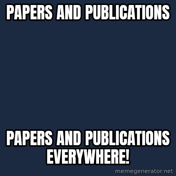 X, X Everywhere  meme: Papers and Publications / papers and publications everywhere!