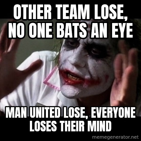 joker mind loss meme: Other team lose, no one bats an eye / Man united lose, everyone loses their mind