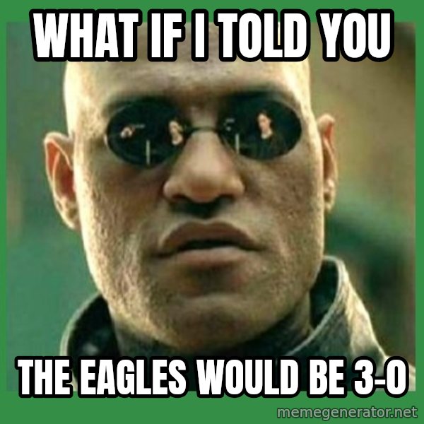 Matrix Morpheus meme: what if i told you / the eagles would be 3-0