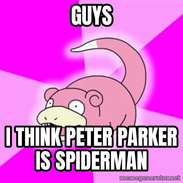 Slowpoke meme: GUYS / I think Peter Parker is Spiderman