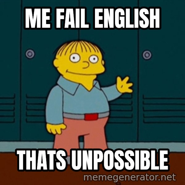 Ralph Wiggum meme: Me Fail English / Thats unpossible