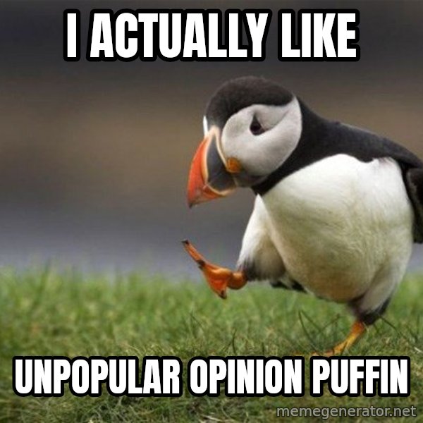 Unpopular Opinion Puffin meme: I actually like / Unpopular opinion puffin