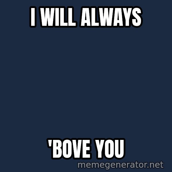Whitney Houston Bodyguard meme: I WILL ALWAYS / 'BOVE YOU