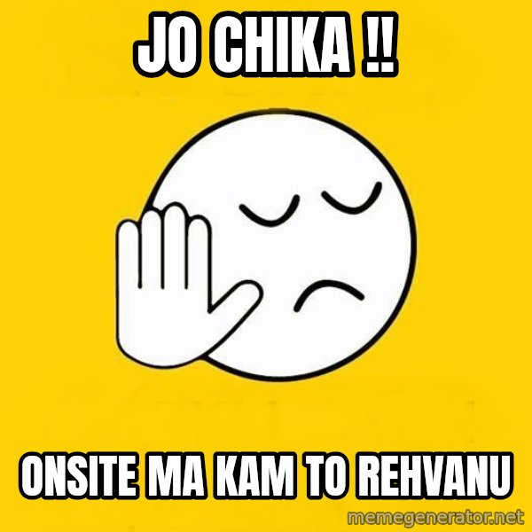 Jo baka gujarati meme: Jo Chika !! / Onsite Ma Kam To Rehvanu