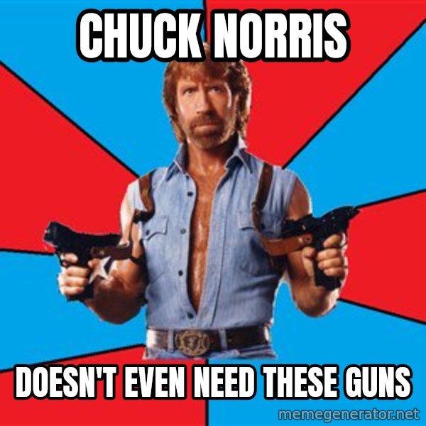 Chuck Norris  meme: chuck norris / doesn't even need these guns