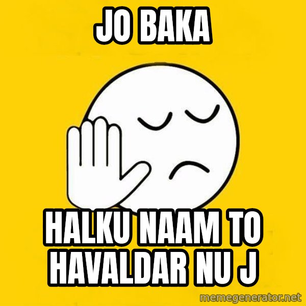 Jo baka gujarati meme: jo baka / halku naam to havaldar nu j