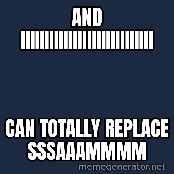 Whitney Houston Bodyguard meme: and IIIIIIIIIIIIIIIIIIIIIIIIIIII / Can totally replace sssaaammmm