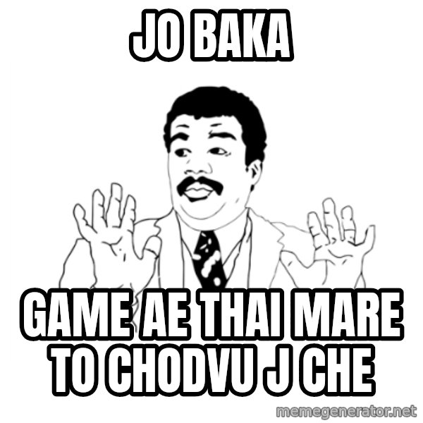 we got a badass over here meme: jo baka / game ae thai mare to chodvu j che