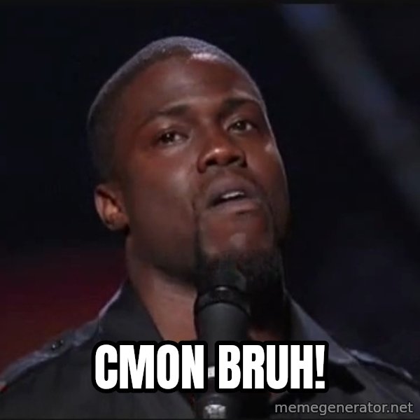 Kevin Hart Face meme: Cmon bruh!