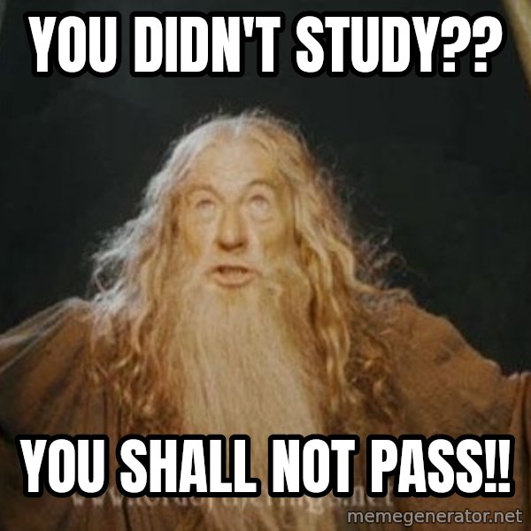You shall not pass meme: You didn't study?? / You shall not pass!!
