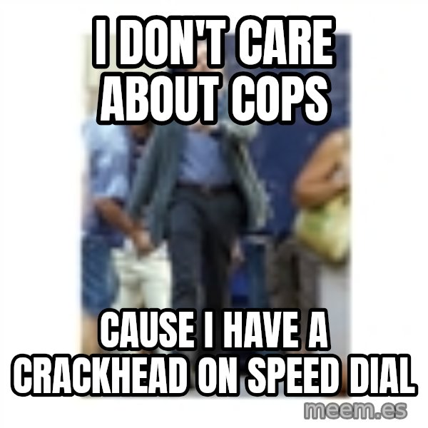 Leonardo DiCaprio Walking meme: i don't care about cops / cause i have a crackhead on speed dial