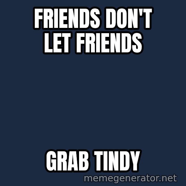 Disgusted Kristine Wiig meme: friends don't let friends / grab tindy