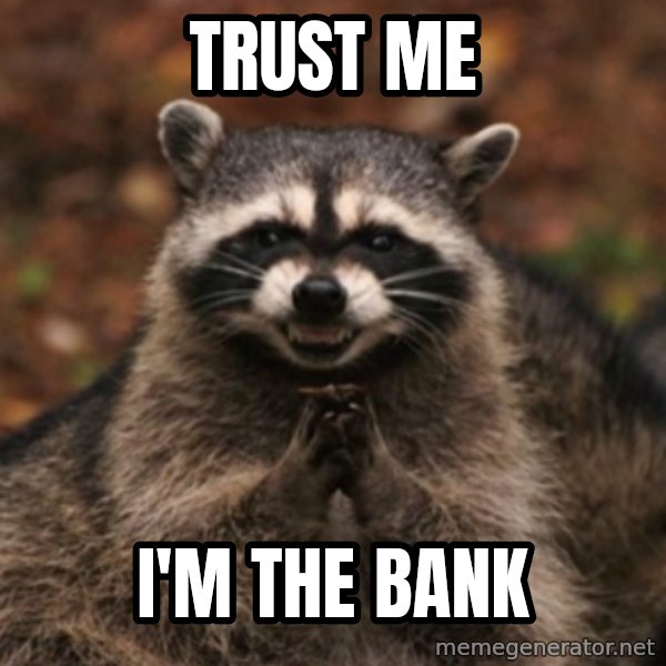 evil raccoon meme: trust me / I'm the bank