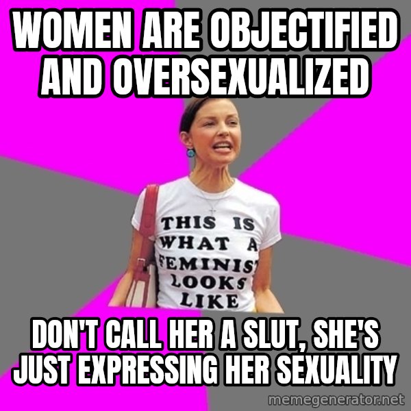 Feminist Cunt meme: Women are objectified and oversexualized / DOn't call her a slut, she's just expressing her sexuality